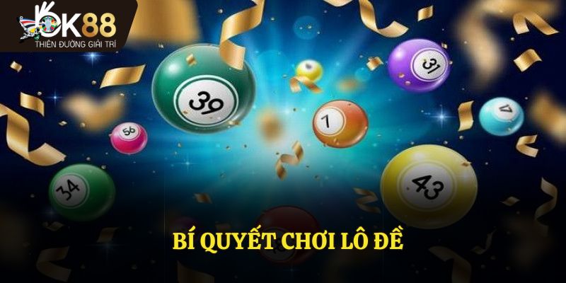 Bí Quyết Chơi Lô Đề Bách Phát Bách Trúng Cho Người Mới