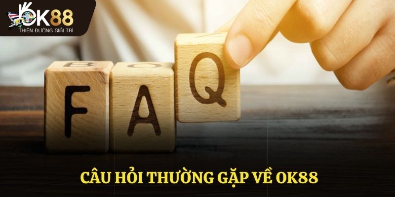 Câu hỏi thường gặp về OK88