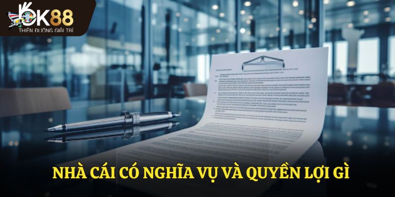 Nhà cái có nghĩa vụ và quyền lợi gì