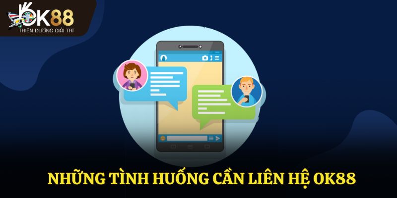 Những tình huống cần liên hệ OK88