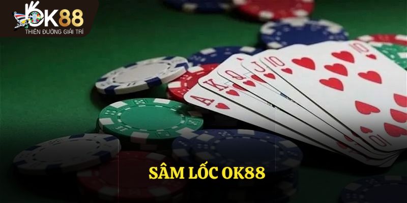 Sâm Lốc OK88: Những Ván Bài Kịch Tính Đang Chờ Bạn Khám Phá