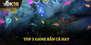 Top 5 Game Bắn Cá Hay - Trò Chơi Các Bet Thủ Yêu Thích Nhất