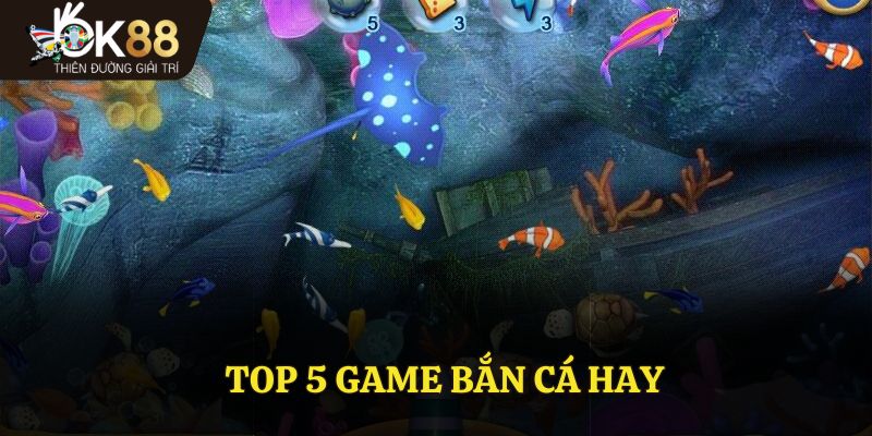 Top 5 Game Bắn Cá Hay - Trò Chơi Các Bet Thủ Yêu Thích Nhất