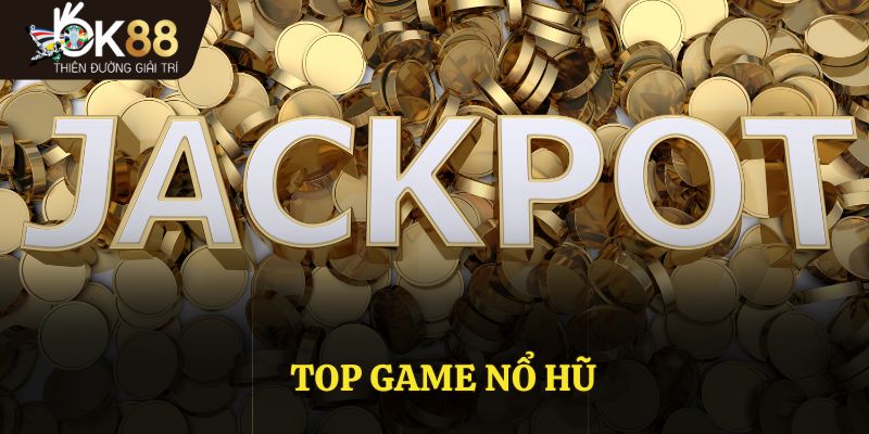 Top Game Nổ Hũ Đổi Thưởng Không Thể Bỏ Lỡ Cho Dân Chơi